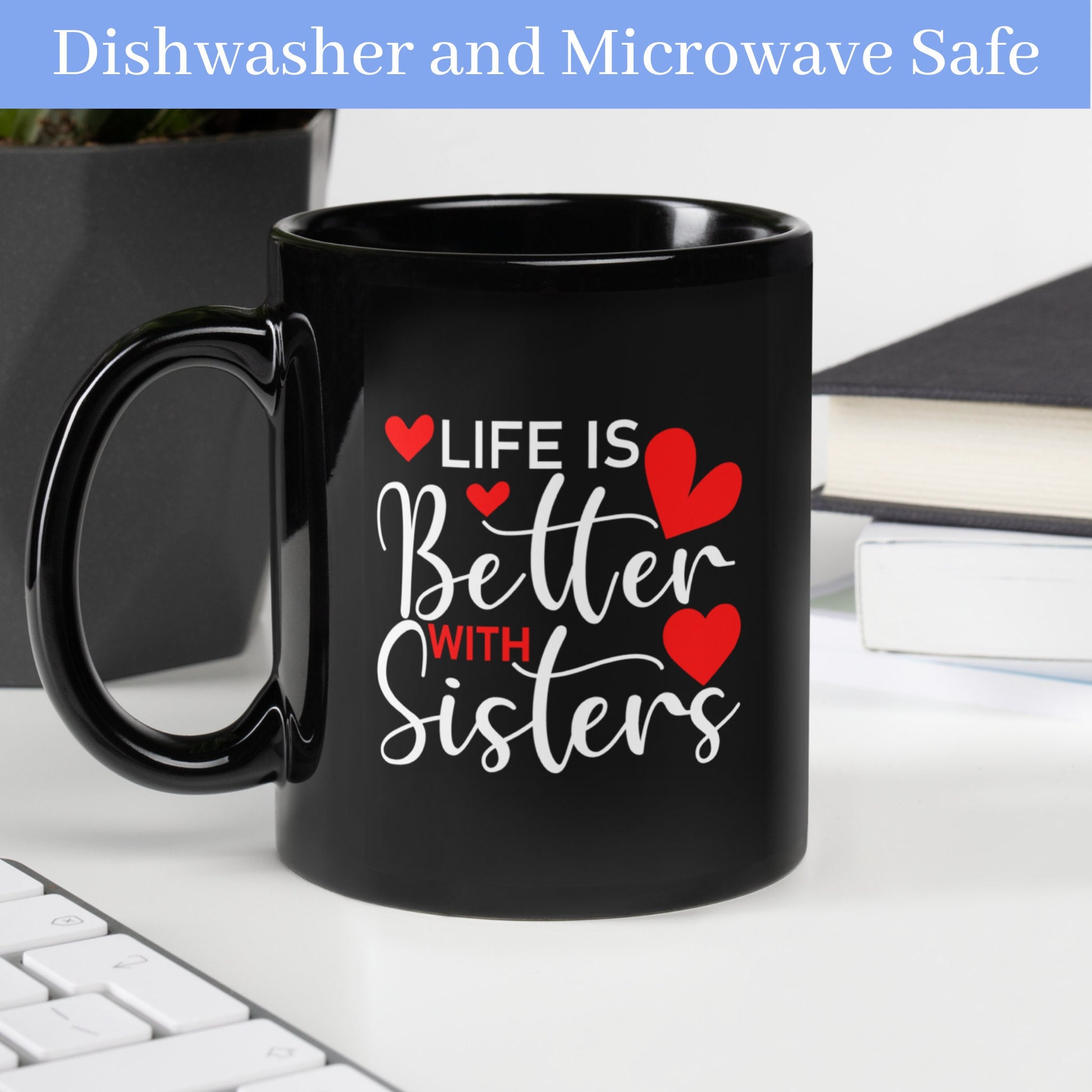 Best Sister Ever Mug, Life is Better with Sisters Mug - Zehnaria - FAMILY & FRIENDS - Mugs