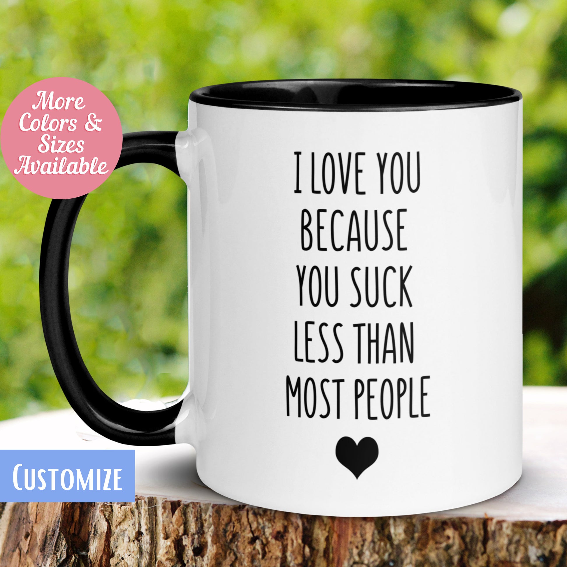I Love You Mug, Because You Suck Less the Most People,  Love Gift, Gift for Her Him, Coffee Cup, Funny Valentine Birthday Gift, 438 Zehnaria