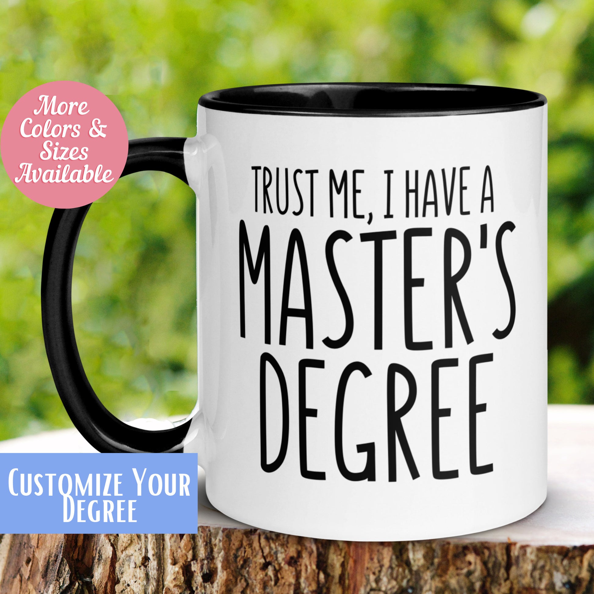 Masters Degree Mug, MS Degree Mug, Trust Me I Have A Master's Degree, College Graduation Gift, Tea Cup, MBA Degree 348