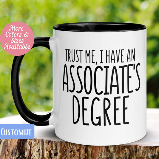 Associates Degree Mug, Graduation Mug, Trust Me I Have An Associates Degree, College Graduation Gift, Tea Cup, College Mug, Student Gift 561