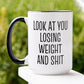 Weight Loss Mug, Look At You Losing Weight and Shit Mug - Zehnaria - FUNNY HUMOR - Mugs