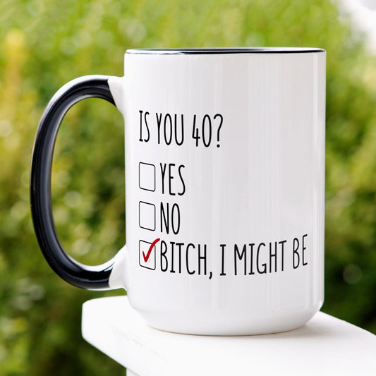 Is You 40 Mug, Bitch I Might Be Mug - Zehnaria - BIRTHDAY & ZODIAC - Mugs