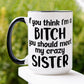 Sister Gift, Gift For Sister - Zehnaria - FUNNY HUMOR - Mugs