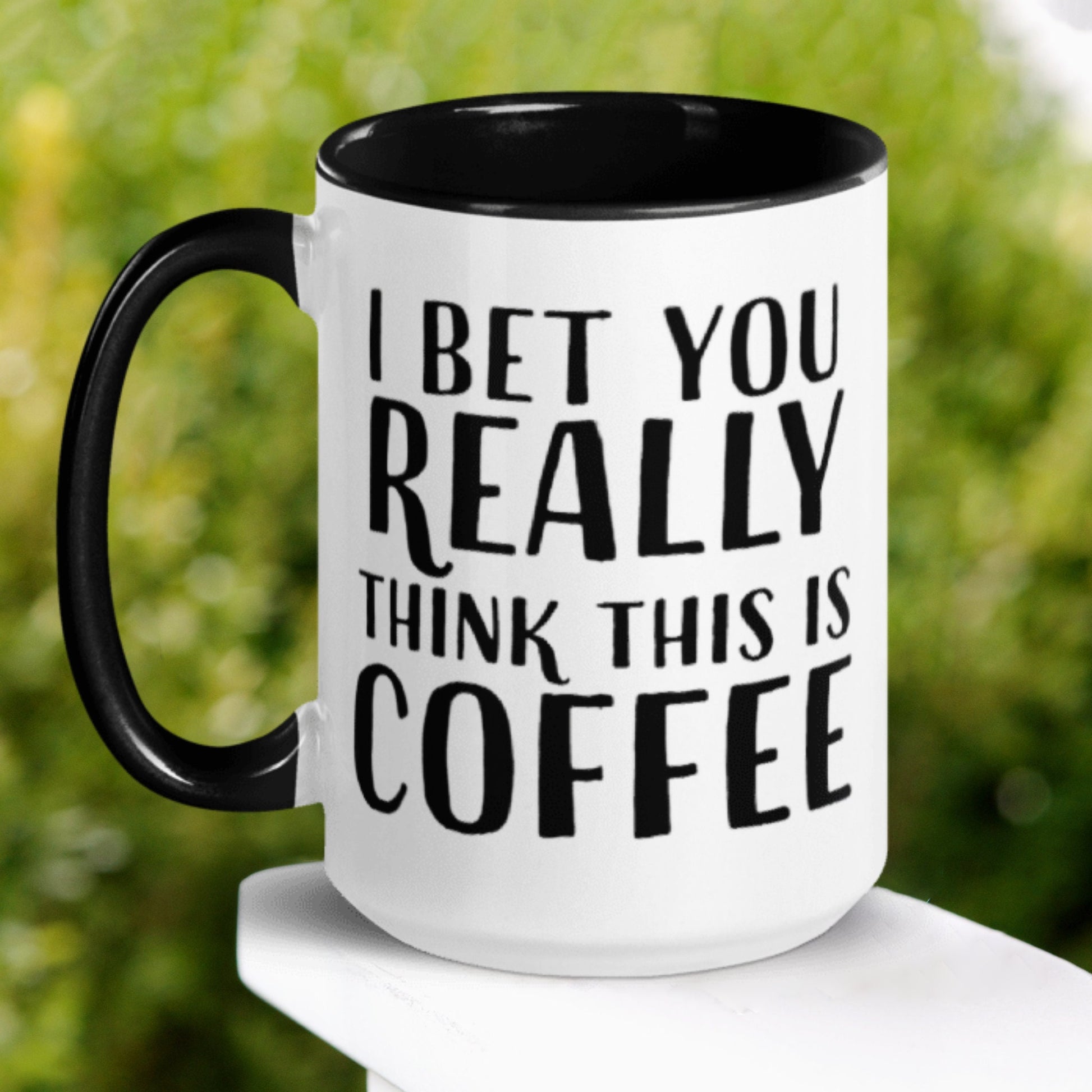 Funny Coffee Mug, I Bet You Really Think This Is Coffee Mug - Zehnaria - FUNNY HUMOR - Mugs