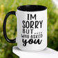 Sarcastic Mug, I'm Sorry But Who Asked You Mug - Zehnaria - FUNNY HUMOR - Mugs