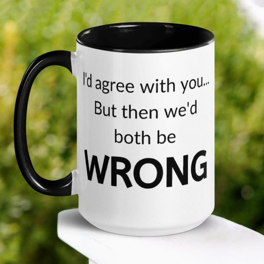 Funny Mug, I'd Agree With You But Then We'd Both Be Wrong Mug - Zehnaria - FUNNY HUMOR - Mugs