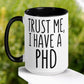PHD Mug, Trust Me I Have A PHD - Zehnaria - CAREER & EDUCATION - Mugs