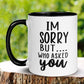 Sarcastic Mug, I'm Sorry But Who Asked You Mug - Zehnaria - FUNNY HUMOR - Mugs