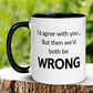 Funny Mug, I'd Agree With You But Then We'd Both Be Wrong Mug - Zehnaria - FUNNY HUMOR - Mugs