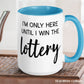 Office Mug, I'm Only Here Until I Win The Lottery Mug - Zehnaria - FUNNY HUMOR - Mugs