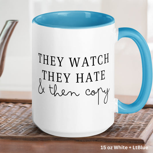 They Watch They Hate & Then Copy Mug, Funny Coffee Mug - Zehnaria - FUNNY HUMOR - Mugs